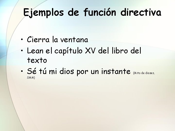 Ejemplos de función directiva • Cierra la ventana • Lean el capítulo XV del