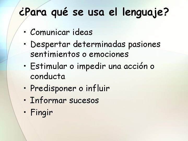 ¿Para qué se usa el lenguaje? • Comunicar ideas • Despertar determinadas pasiones sentimientos