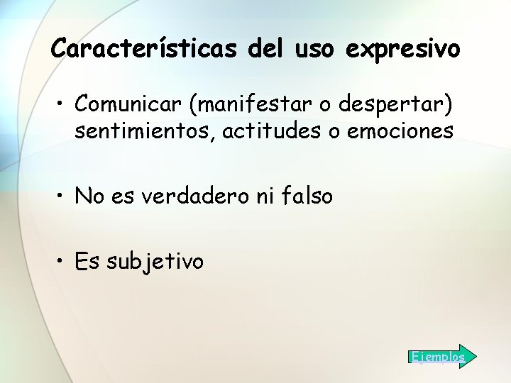 Características del uso expresivo • Comunicar (manifestar o despertar) sentimientos, actitudes o emociones •