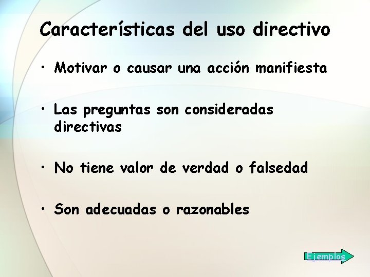 Características del uso directivo • Motivar o causar una acción manifiesta • Las preguntas