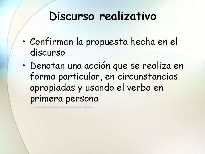 Discurso realizativo • Confirman la propuesta hecha en el discurso • Denotan una acción