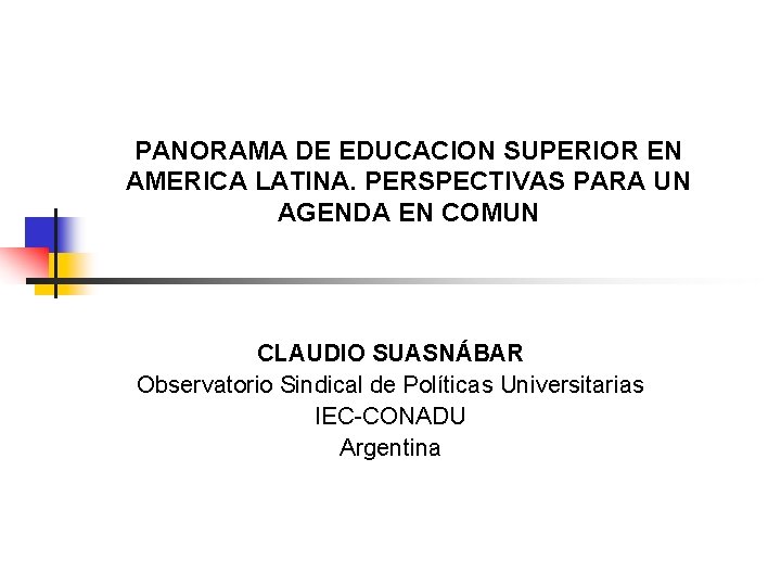 PANORAMA DE EDUCACION SUPERIOR EN AMERICA LATINA. PERSPECTIVAS PARA UN AGENDA EN COMUN CLAUDIO