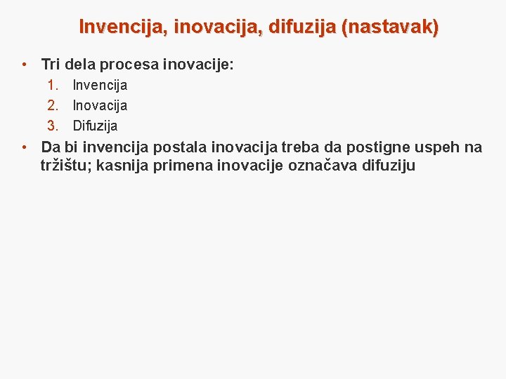 Invencija, inovacija, difuzija (nastavak) • Tri dela procesa inovacije: 1. Invencija 2. Inovacija 3.