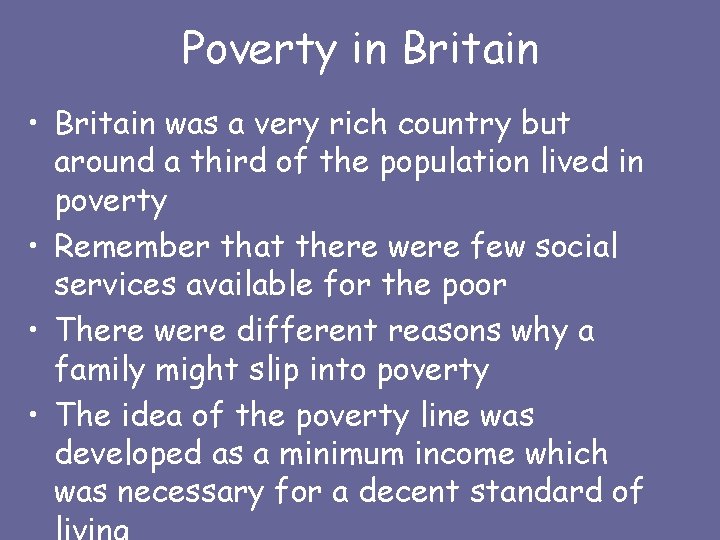 Poverty in Britain • Britain was a very rich country but around a third