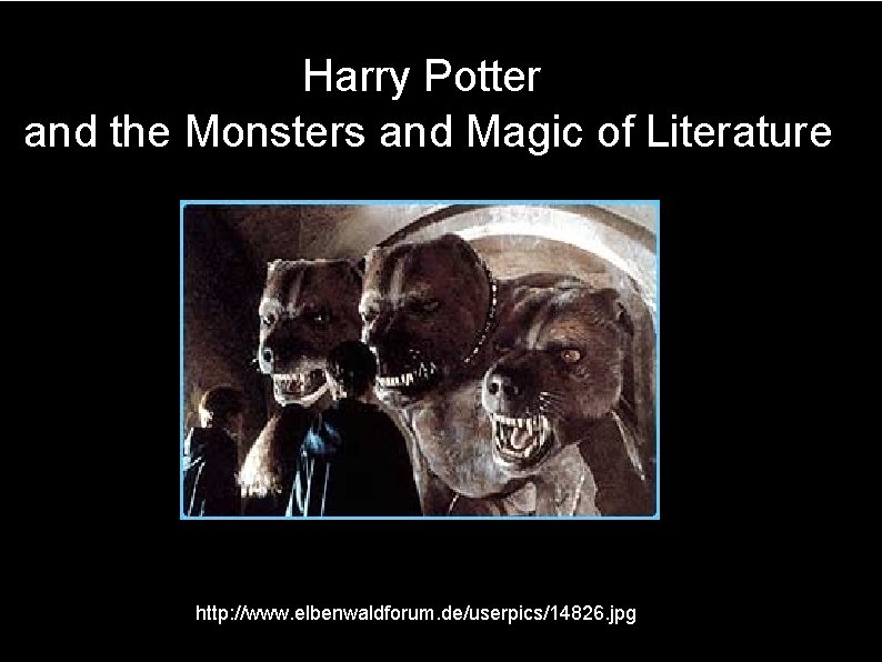 Harry Potter and the Monsters and Magic of Literature http: //www. elbenwaldforum. de/userpics/14826. jpg