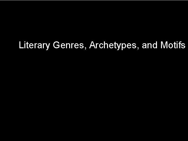 Literary Genres, Archetypes, and Motifs 