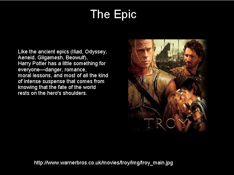 The Epic Like the ancient epics (Iliad, Odyssey, Aeneid, Gilgamesh, Beowulf), Harry Potter has