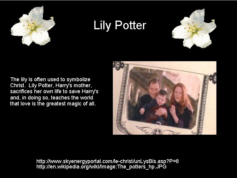 Lily Potter The lily is often used to symbolize Christ. Lily Potter, Harry's mother,