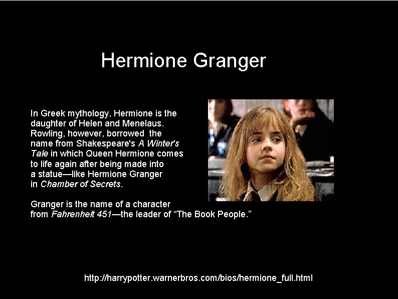 Hermione Granger In Greek mythology, Hermione is the daughter of Helen and Menelaus. Rowling,