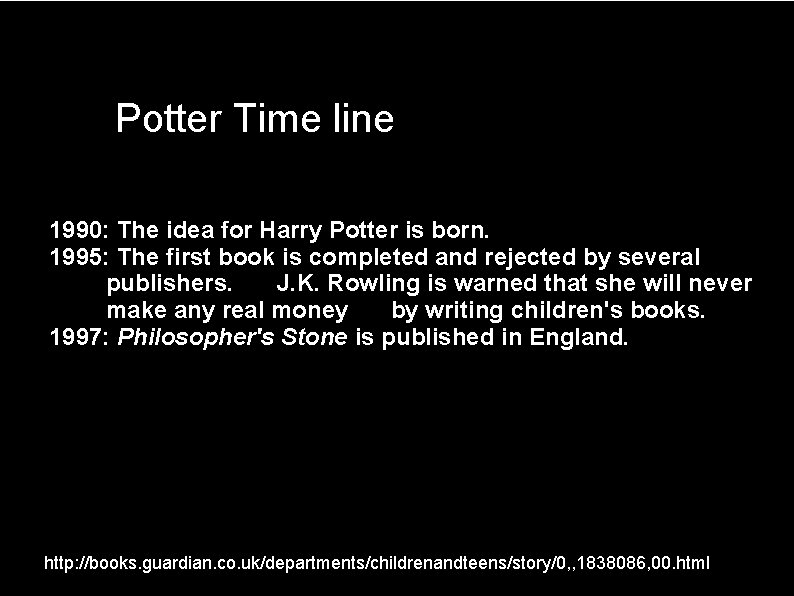 Potter Time line 1990: The idea for Harry Potter is born. 1995: The first