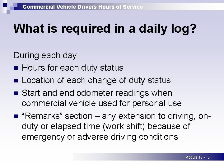 Commercial Vehicle Drivers Hours of Service What is required in a daily log? During
