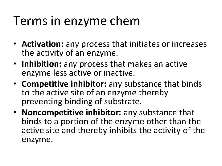Terms in enzyme chem • Activation: any process that initiates or increases the activity