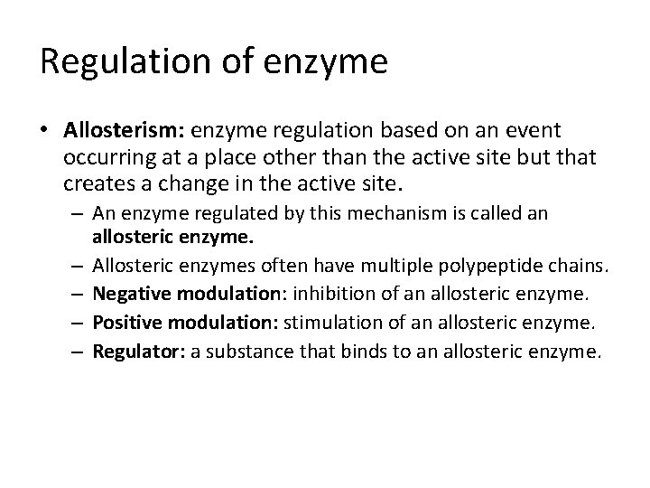 Regulation of enzyme • Allosterism: enzyme regulation based on an event occurring at a
