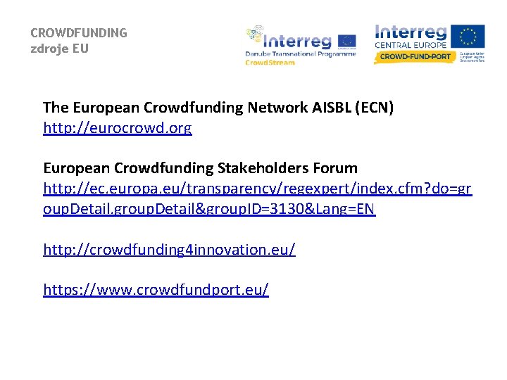 CROWDFUNDING zdroje EU The European Crowdfunding Network AISBL (ECN) http: //eurocrowd. org European Crowdfunding