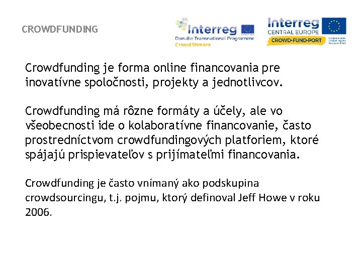 CROWDFUNDING Crowdfunding je forma online financovania pre inovatívne spoločnosti, projekty a jednotlivcov. Crowdfunding má