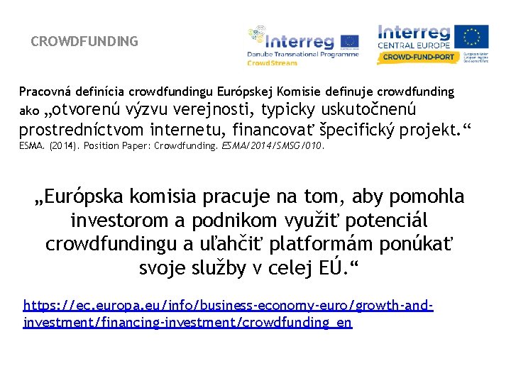 CROWDFUNDING Pracovná definícia crowdfundingu Európskej Komisie definuje crowdfunding „otvorenú výzvu verejnosti, typicky uskutočnenú prostredníctvom