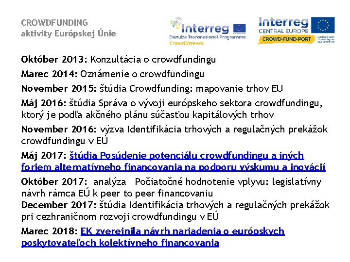CROWDFUNDING aktivity Európskej Únie Október 2013: Konzultácia o crowdfundingu Marec 2014: Oznámenie o crowdfundingu