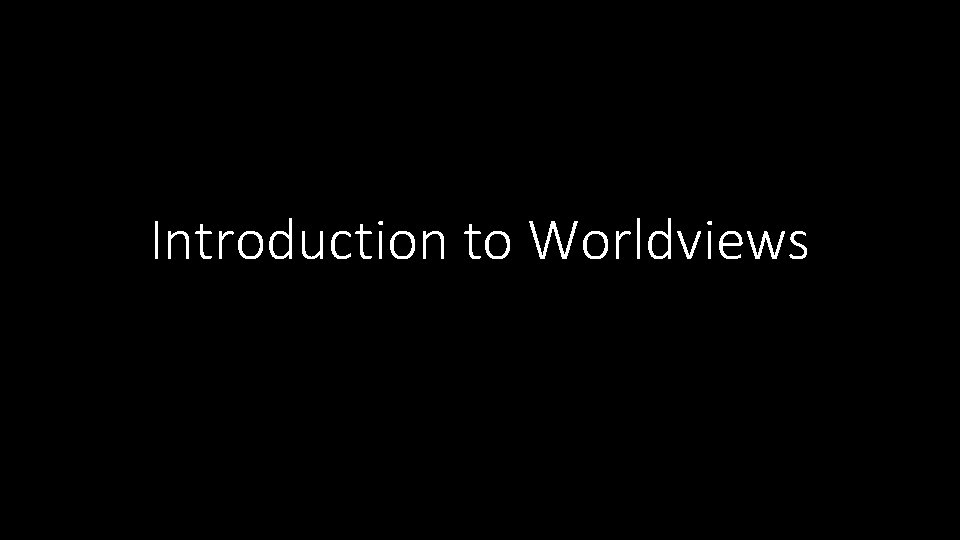Introduction to Worldviews 
