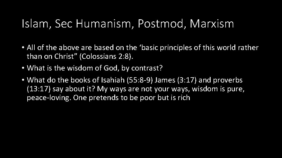 Islam, Sec Humanism, Postmod, Marxism • All of the above are based on the