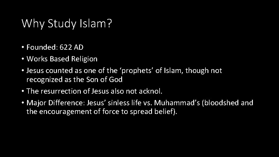 Why Study Islam? • Founded: 622 AD • Works Based Religion • Jesus counted
