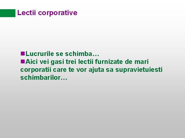 Lectii corporative Lucrurile se schimba… Aici vei gasi trei lectii furnizate de mari corporatii