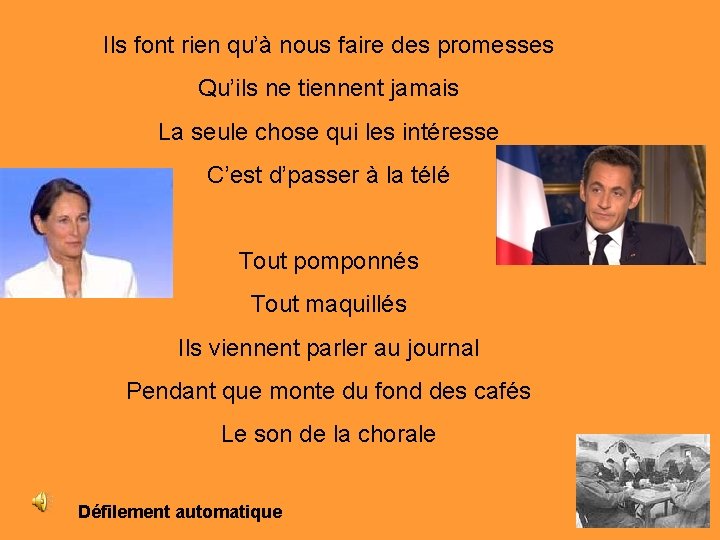Ils font rien qu’à nous faire des promesses Qu’ils ne tiennent jamais La seule