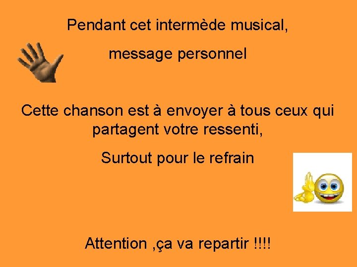 Pendant cet intermède musical, message personnel Cette chanson est à envoyer à tous ceux