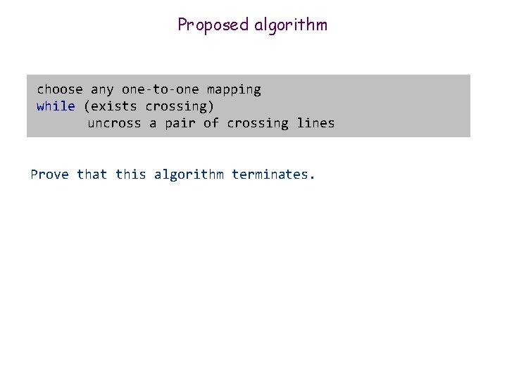 Proposed algorithm choose any one-to-one mapping while (exists crossing) uncross a pair of crossing