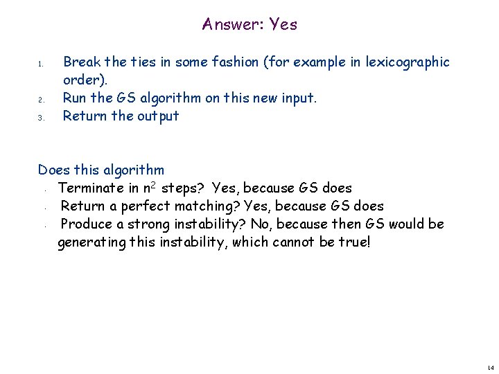 Answer: Yes 1. 2. 3. Break the ties in some fashion (for example in