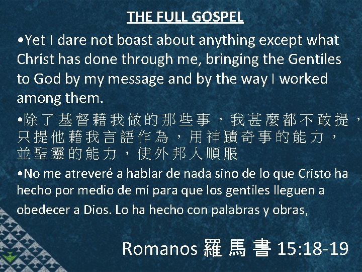 THE FULL GOSPEL • Yet I dare not boast about anything except what Christ