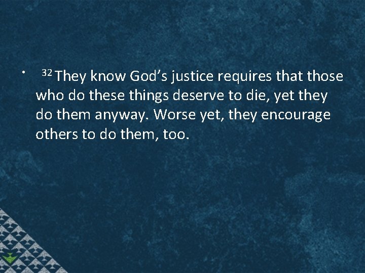  • 32 They know God’s justice requires that those who do these things