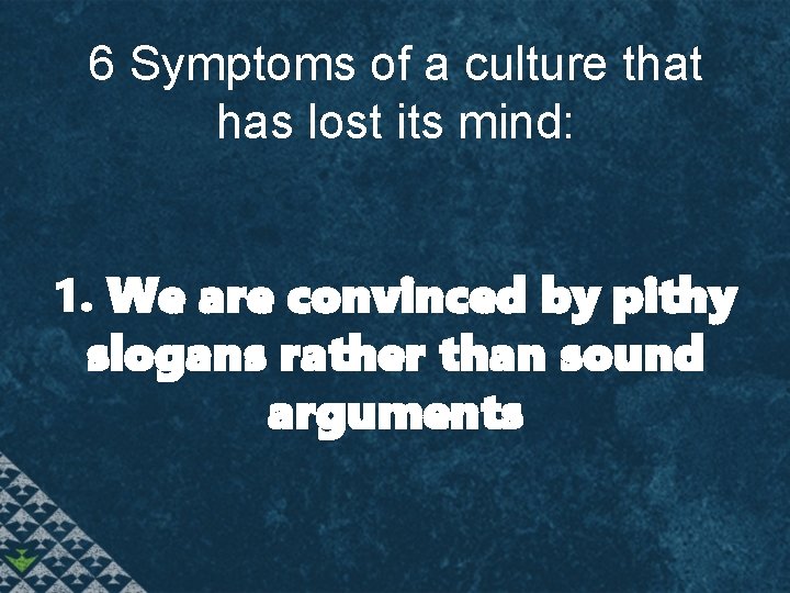 6 Symptoms of a culture that has lost its mind: 1. We are convinced