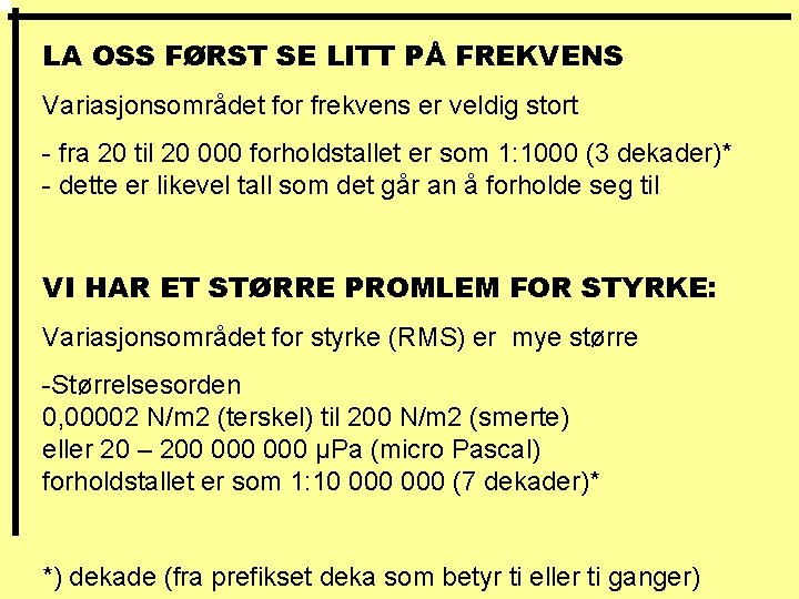 LA OSS FØRST SE LITT PÅ FREKVENS Variasjonsområdet for frekvens er veldig stort -