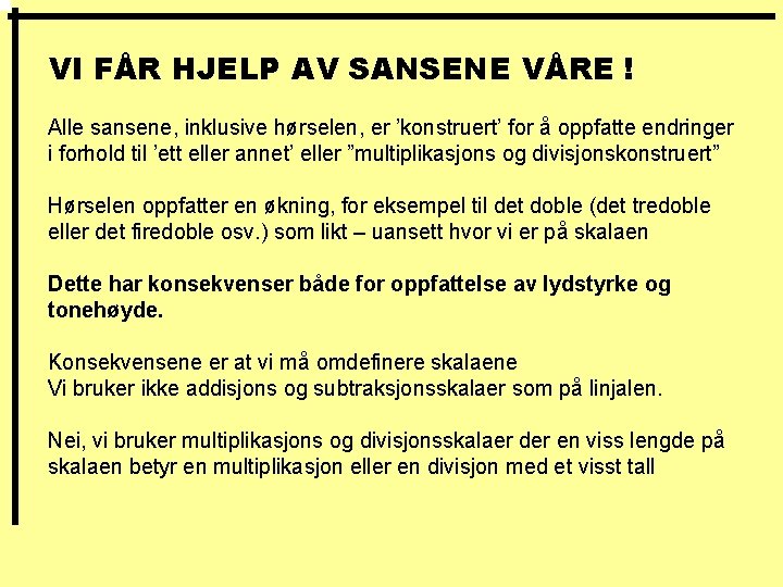VI FÅR HJELP AV SANSENE VÅRE ! Alle sansene, inklusive hørselen, er ’konstruert’ for