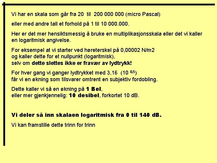 Vi har en skala som går fra 20 til 200 000 (micro Pascal) eller