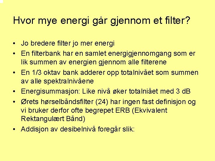 Hvor mye energi går gjennom et filter? • Jo bredere filter jo mer energi