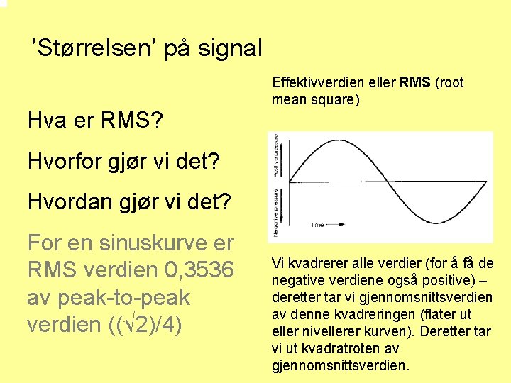 ’Størrelsen’ på signal Hva er RMS? Effektivverdien eller RMS (root mean square) Hvorfor gjør