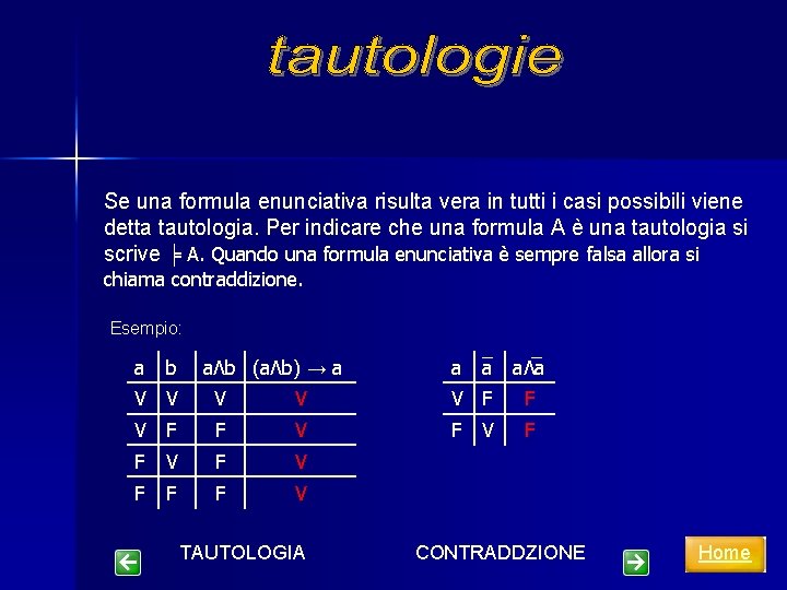 Se una formula enunciativa risulta vera in tutti i casi possibili viene detta tautologia.