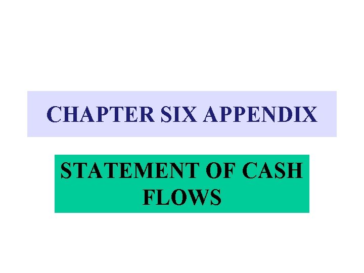 CHAPTER SIX APPENDIX STATEMENT OF CASH FLOWS 