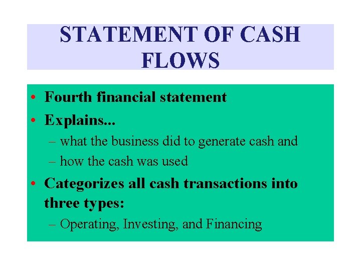 STATEMENT OF CASH FLOWS • Fourth financial statement • Explains. . . – what