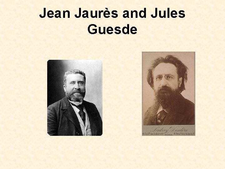 Jean Jaurès and Jules Guesde Jean Jaurès and Jules Guesde
