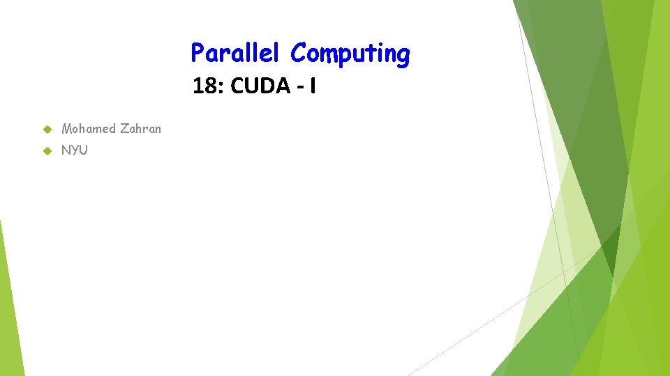 Parallel Computing 18: CUDA - I Mohamed Zahran NYU 