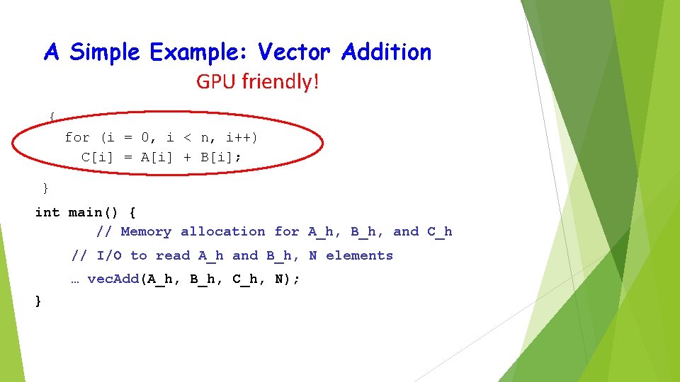 A Simple Example: Vector Addition GPU friendly! { for (i = 0, i <