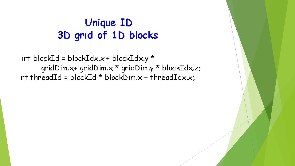 Unique ID 3 D grid of 1 D blocks int block. Id = block.