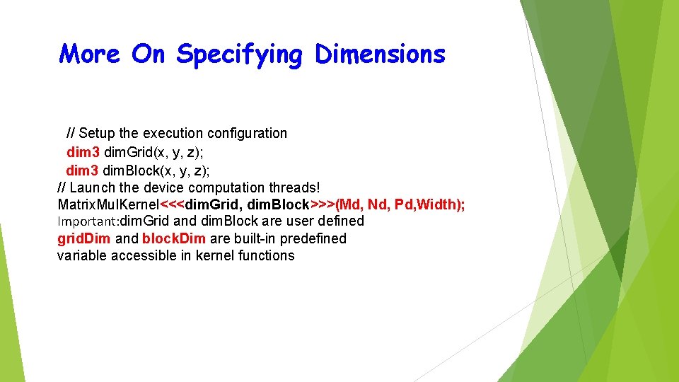 More On Specifying Dimensions // Setup the execution configuration dim 3 dim. Grid(x, y,