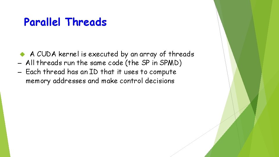 Parallel Threads A CUDA kernel is executed by an array of threads – All