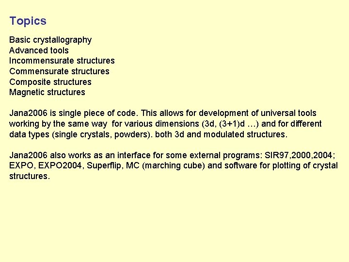 Topics Basic crystallography Advanced tools Incommensurate structures Composite structures Magnetic structures Jana 2006 is