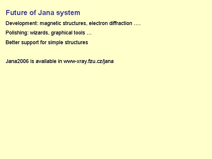 Future of Jana system Development: magnetic structures, electron diffraction …. Polishing: wizards, graphical tools