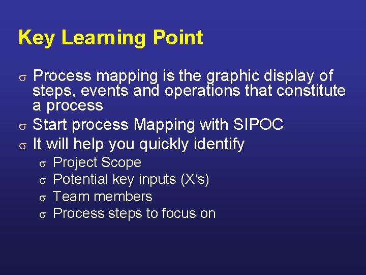 Key Learning Point Process mapping is the graphic display of steps, events and operations