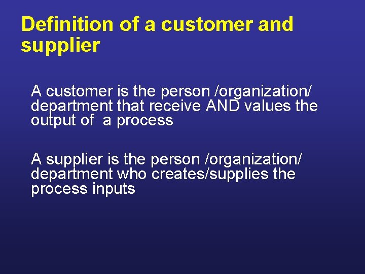 Definition of a customer and supplier A customer is the person /organization/ department that